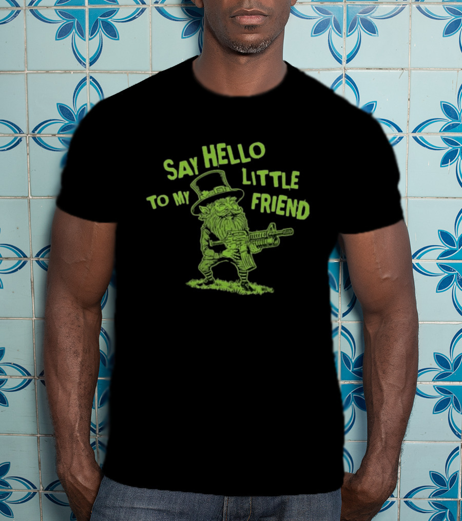 Say Hello To My Little Friend Leprechaun St Patrick's Day T-Shirt
