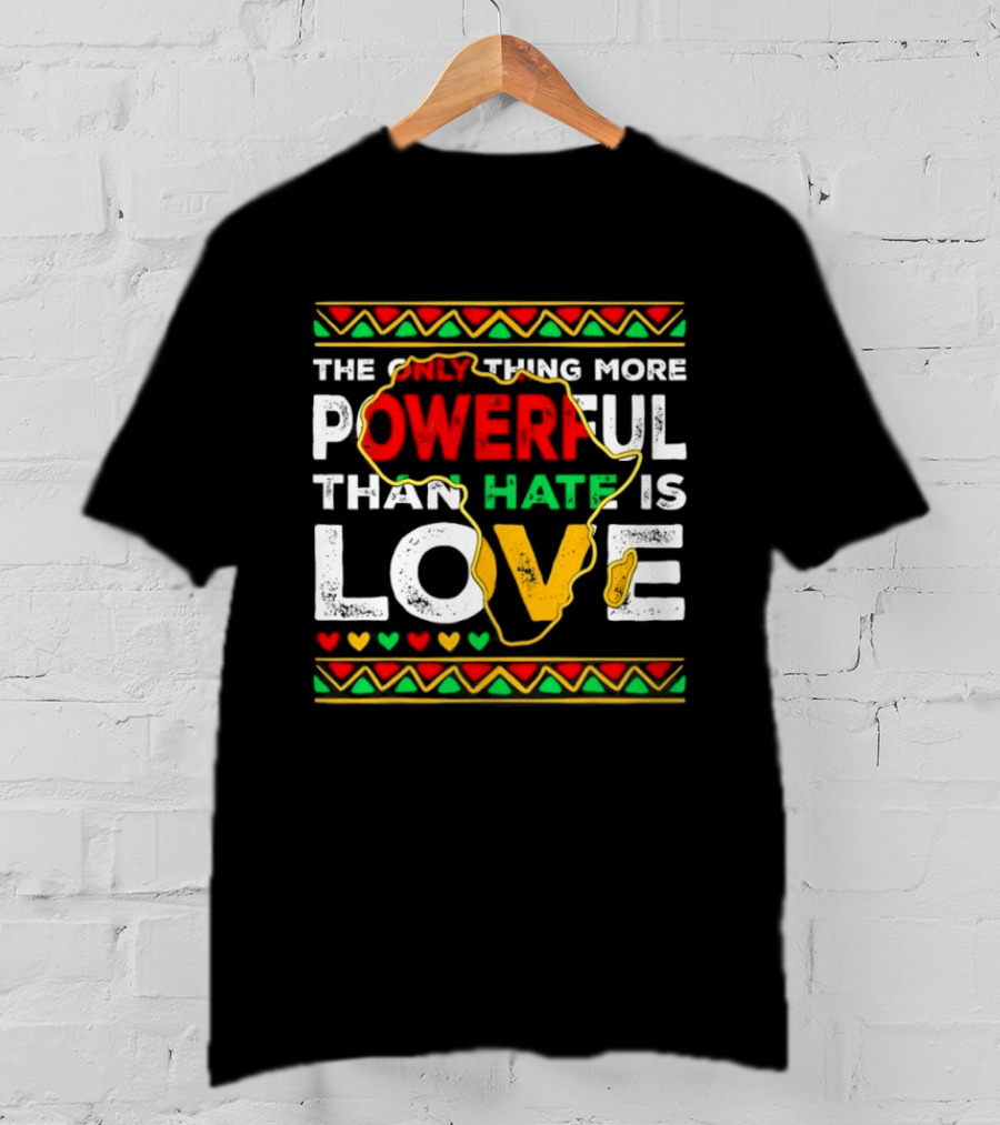 African Pride Powerful Love Greater Than Hate Black History Month T-Shirt