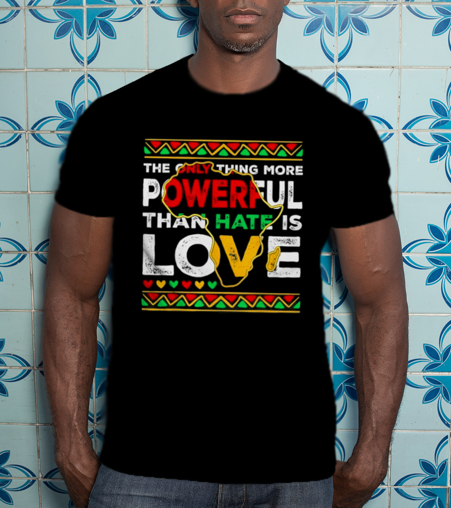 African Pride Powerful Love Greater Than Hate Black History Month T-Shirt