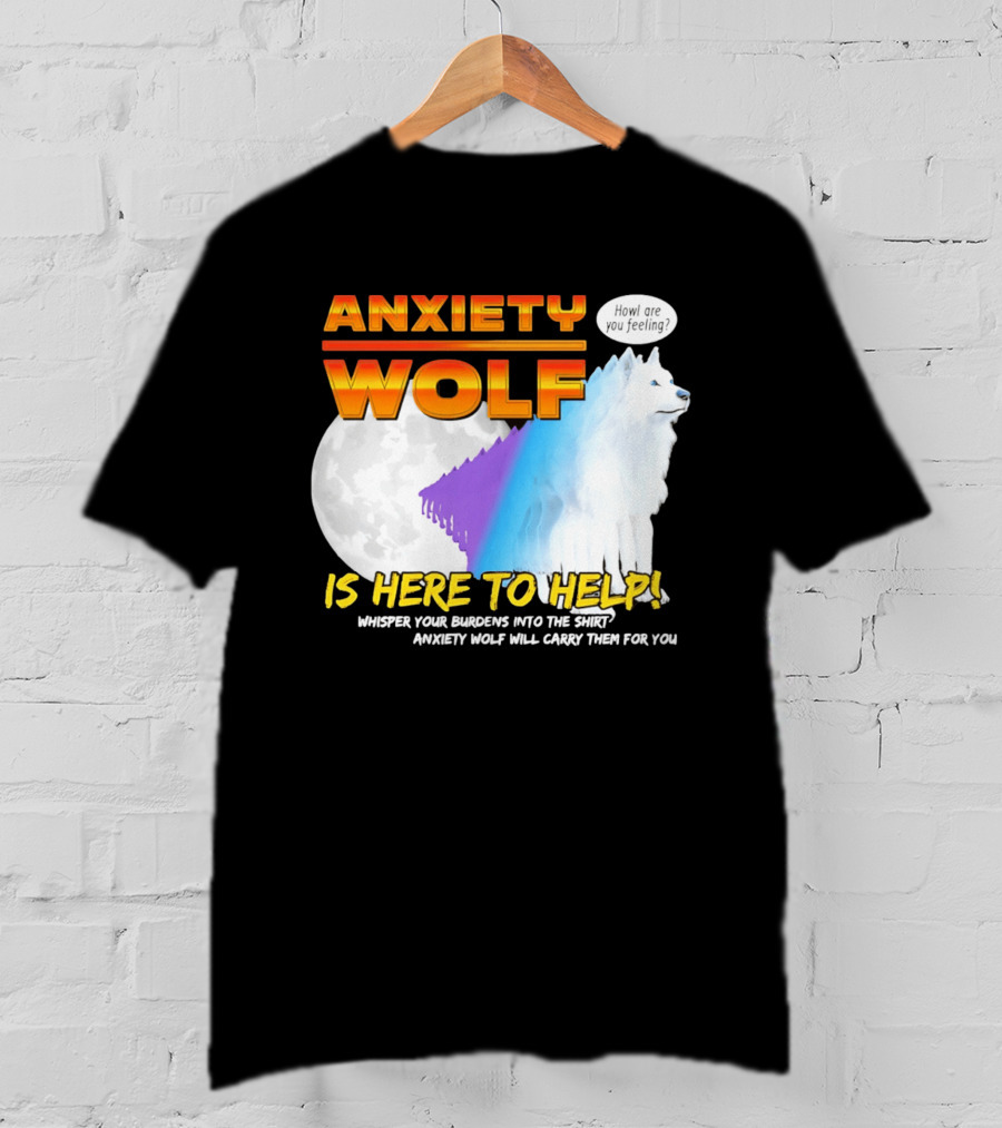 Anxiety Wolf Here To Help Whisper Your Burdens Into The Howl Are You Feeling T-Shirt