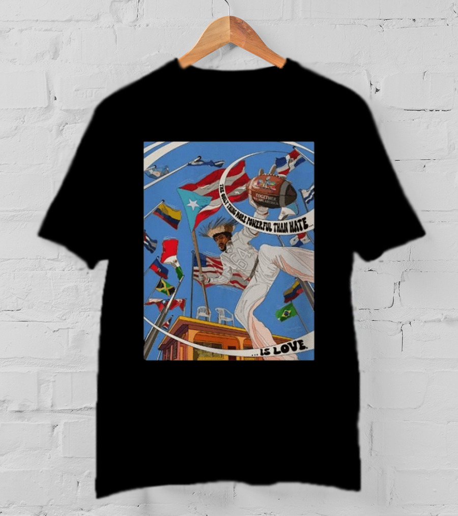 Bad Bunny The Only Thing More Powerful Than Hate Is Love Flags Together Somos América T-Shirt