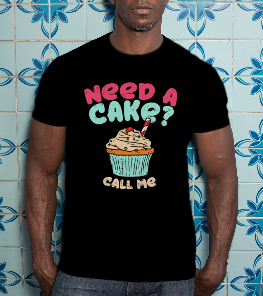 Need A Cake Call Me Cupcake T-Shirt