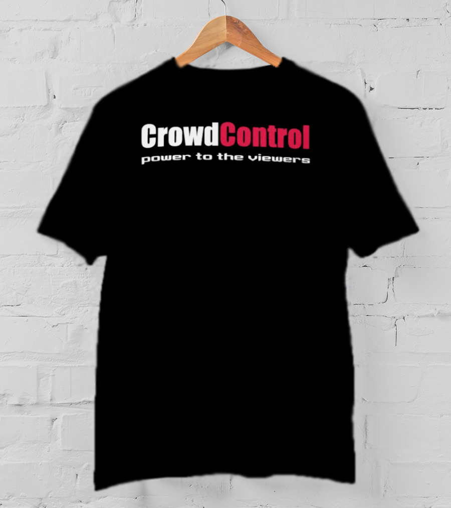 Crowd Control Power To The Viewers Interactive Experience T-Shirt