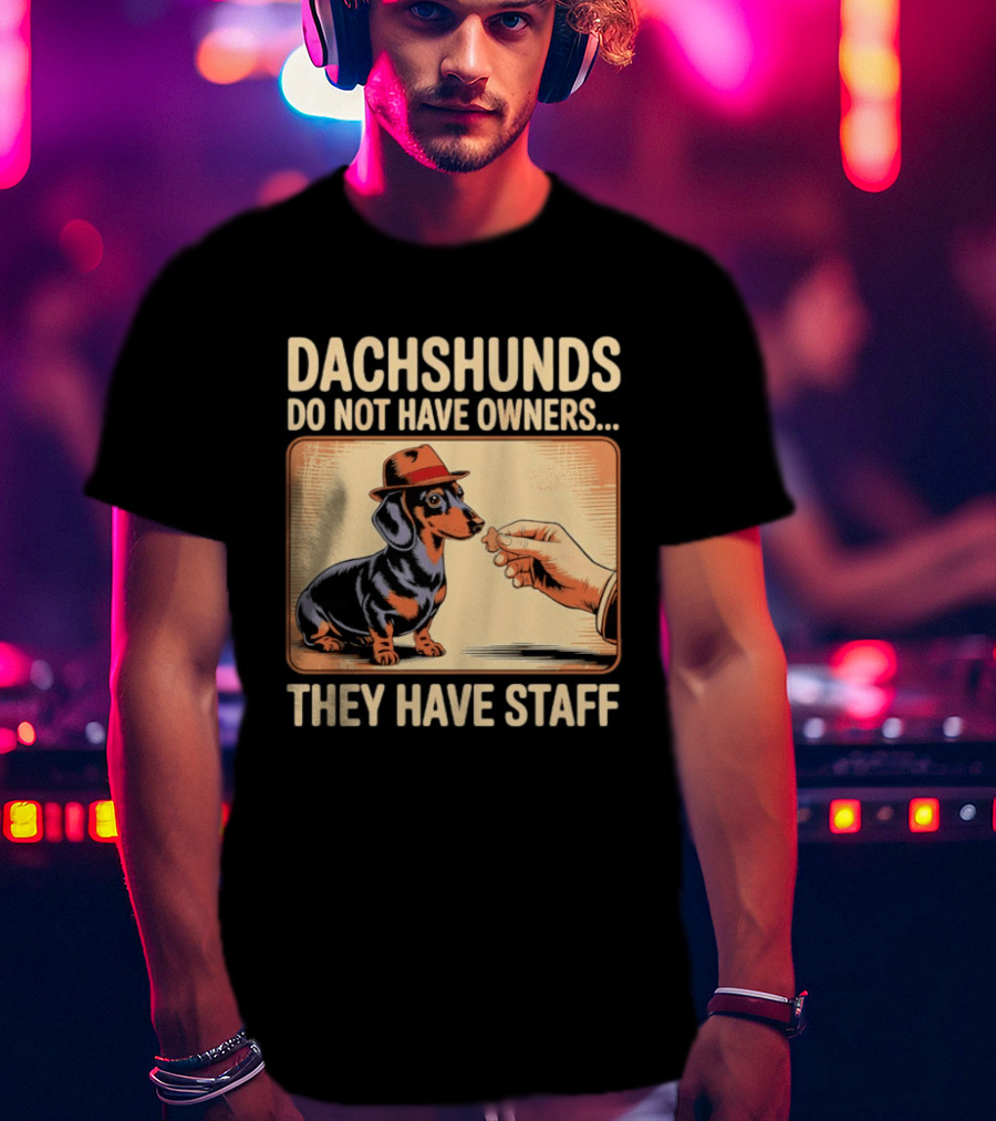 Dachshunds Do Not Have Owners They Have Staff Funny Dachshund Wearing Hat T-Shirt