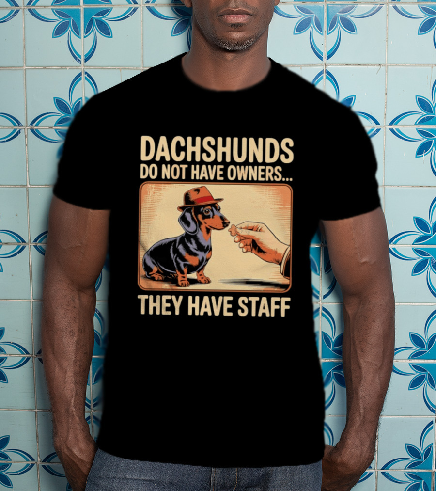 Dachshunds Do Not Have Owners They Have Staff Funny Dachshund Wearing Hat T-Shirt