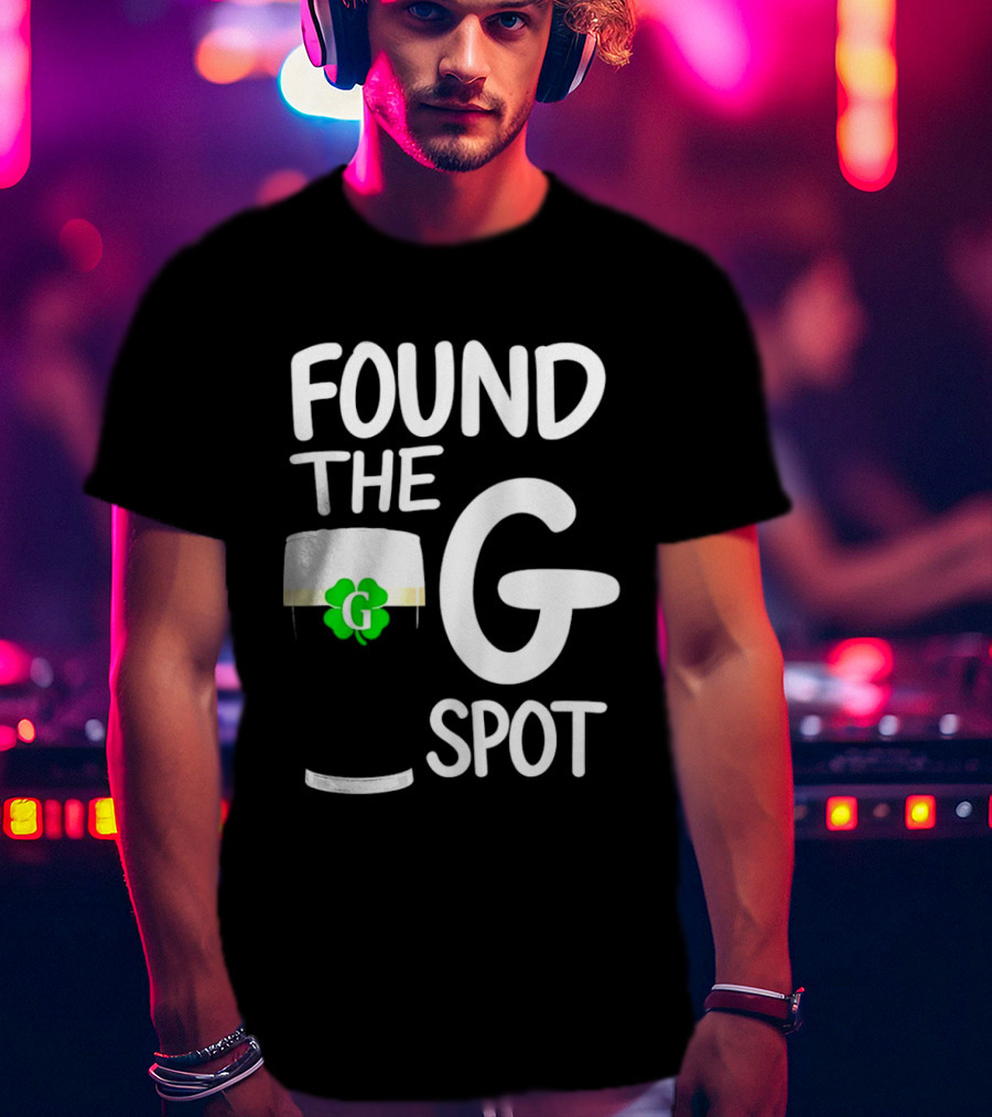 Found The G Spot Beer Shamrock St. Patrick's Day T-Shirt