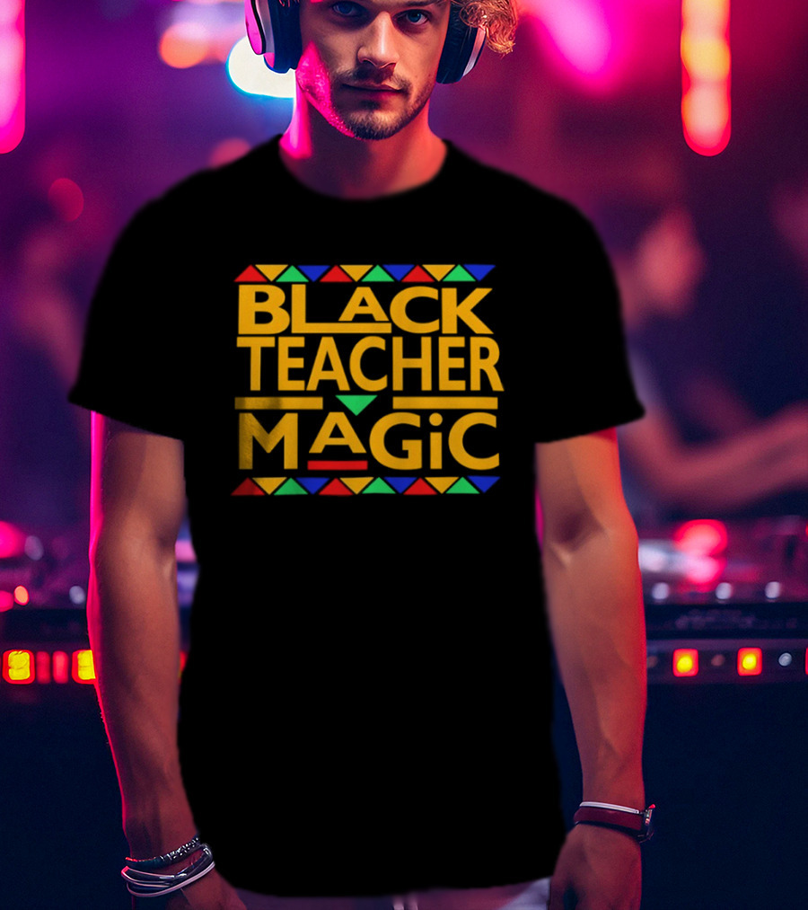 Black Teacher Magic Inspirational Educator Empowerment African T-Shirt