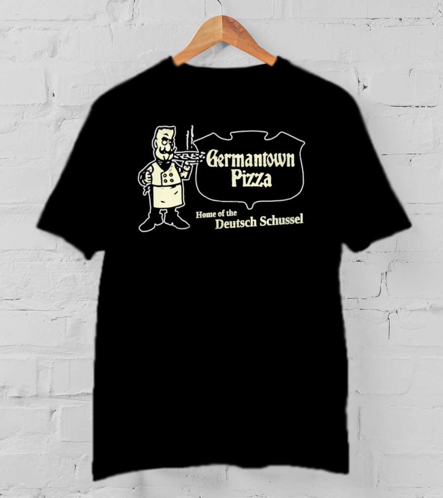 Germantown Pizza Home Of The Deutsch Schussel T-Shirt