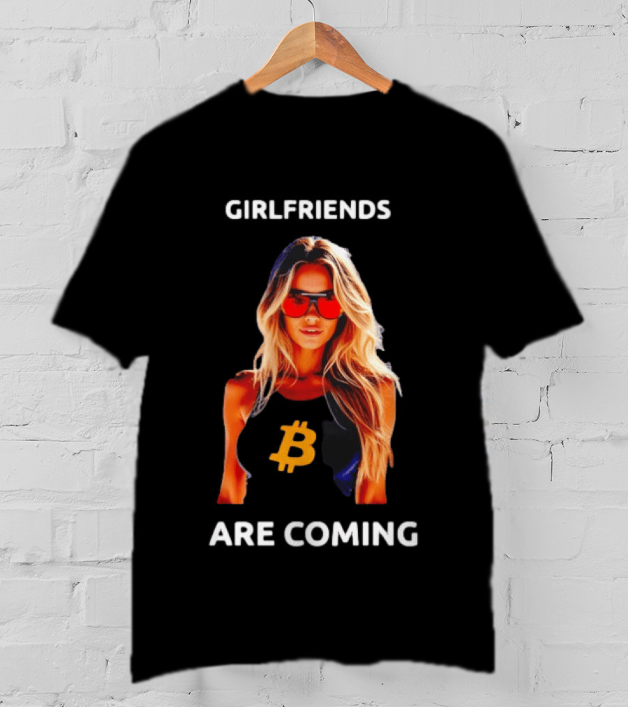 Girlfriends Are Coming Bitcoin Symbol Trendy Fashion T-Shirt