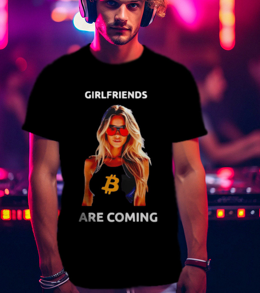 Girlfriends Are Coming Bitcoin Symbol Trendy Fashion T-Shirt