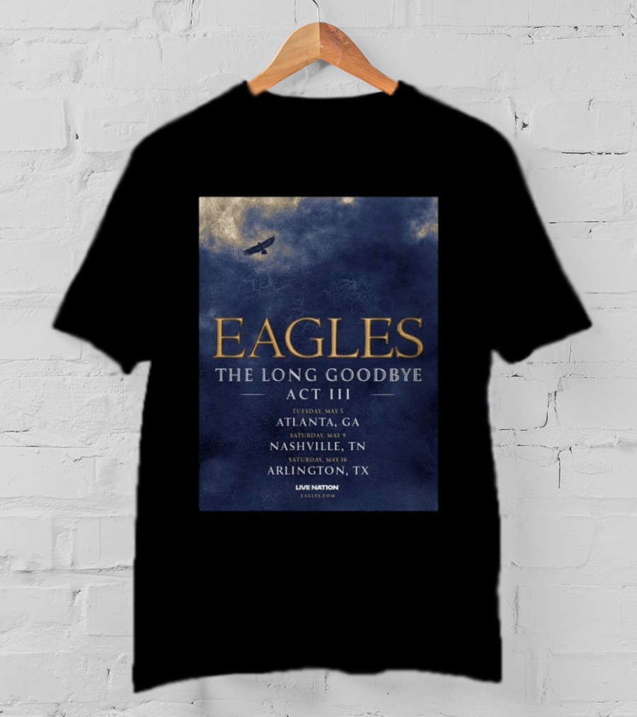 Eagles The Long Goodbye Act III Atlanta Nashville Arlington Tour Dates 2026 T-Shirt