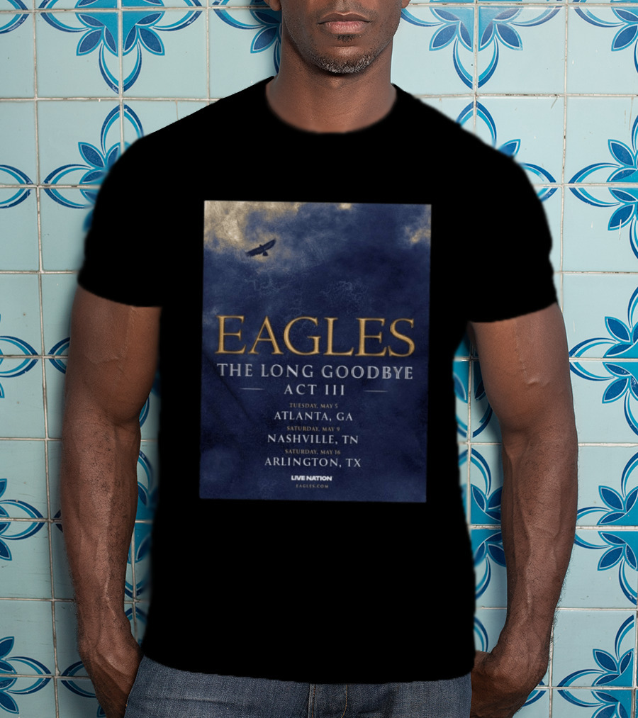 Eagles The Long Goodbye Act III Atlanta Nashville Arlington Tour Dates 2026 T-Shirt