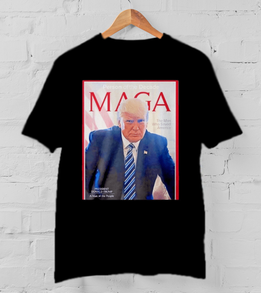 Happy Presidents Day 2026 MAGA Person Of The Decade The Man Who Saved America T-Shirt