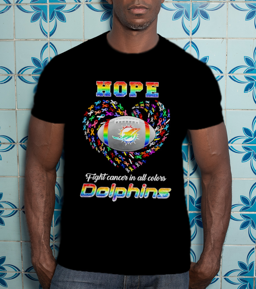 Hope Fight Cancer In All Colors Dolphins Rainbow Football T-Shirt