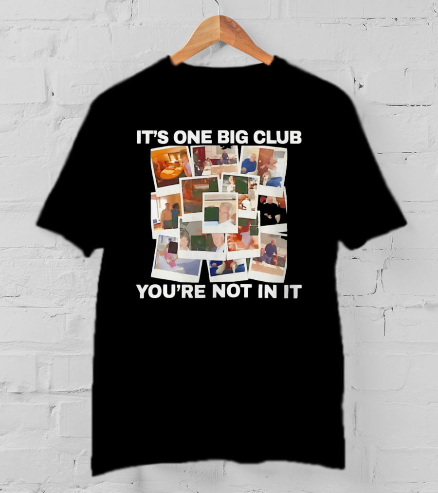 It's One Big Club And You're Not In It Epstein Files Polaroid Collage T-Shirt