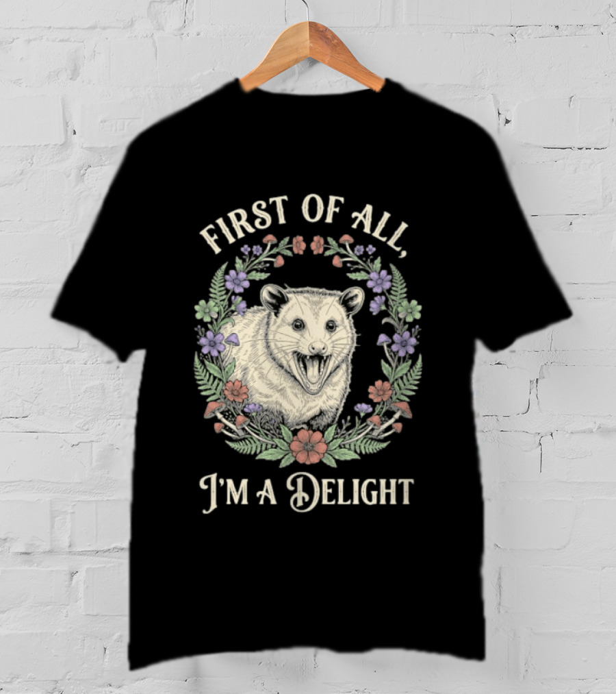 First Of All I'm A Delight Opossum Floral T-Shirt