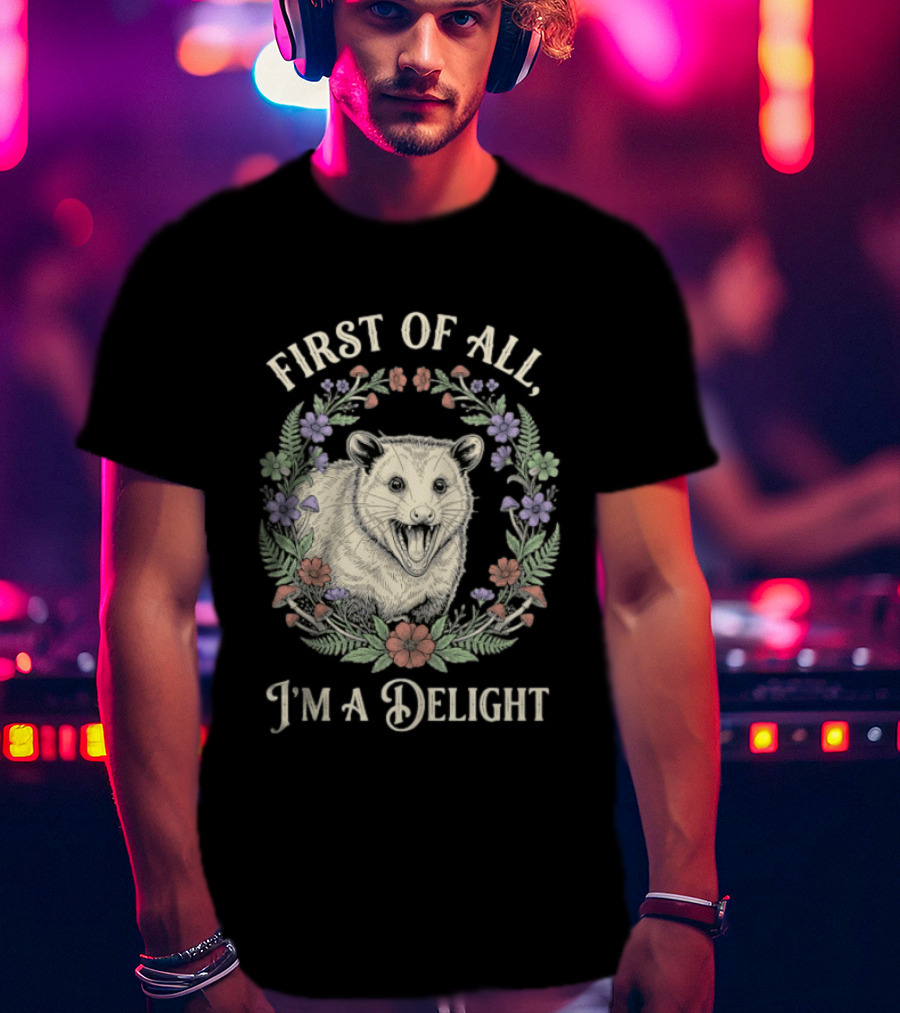 First Of All I'm A Delight Opossum Floral T-Shirt