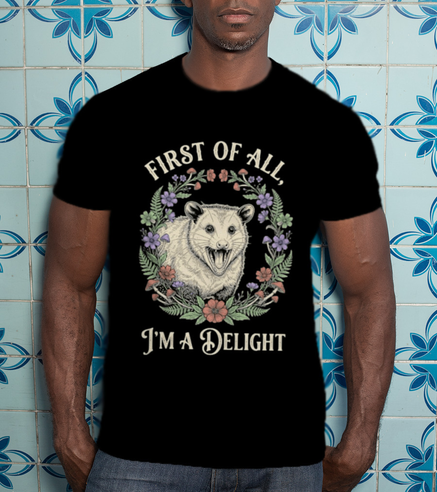First Of All I'm A Delight Opossum Floral T-Shirt