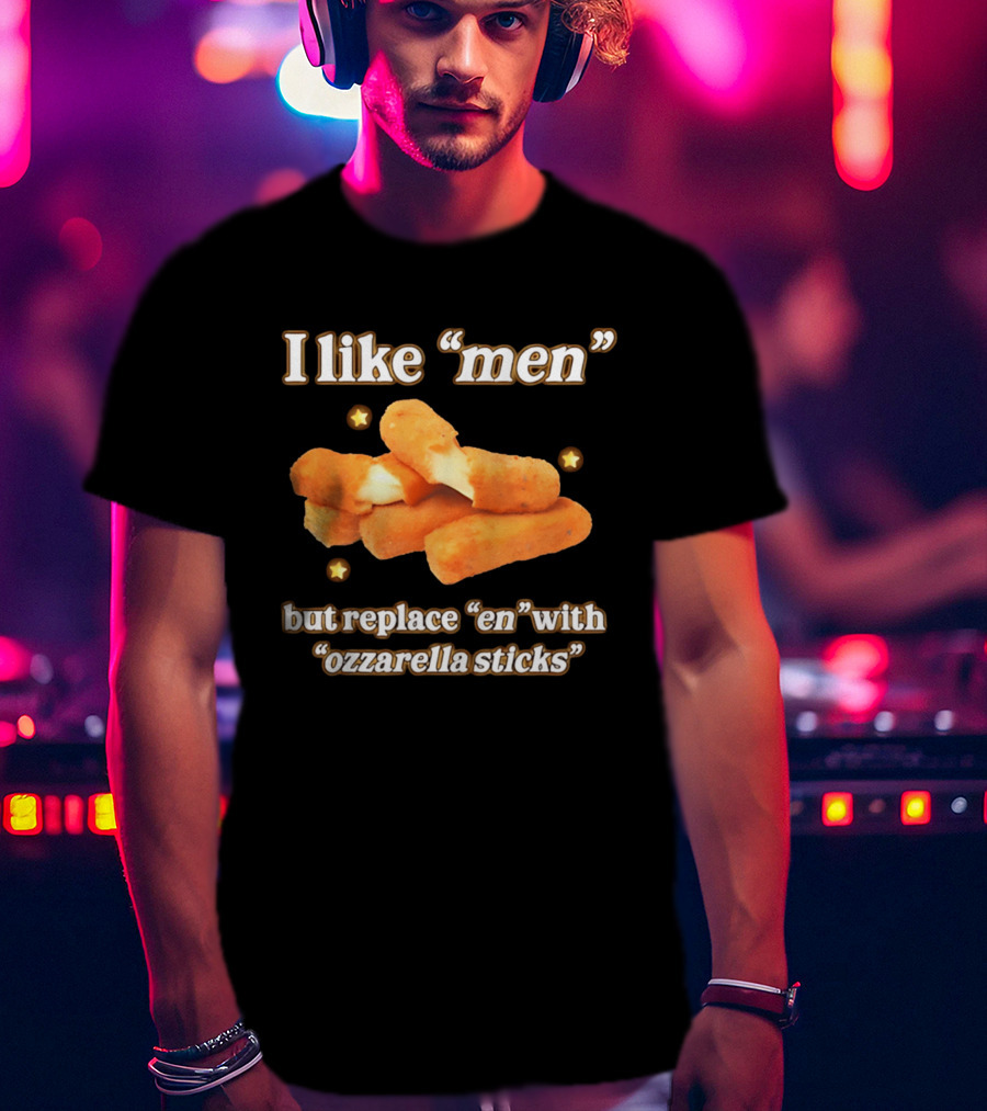I Like "Men" But Replace "en" With "ozzarella Sticks T-Shirt