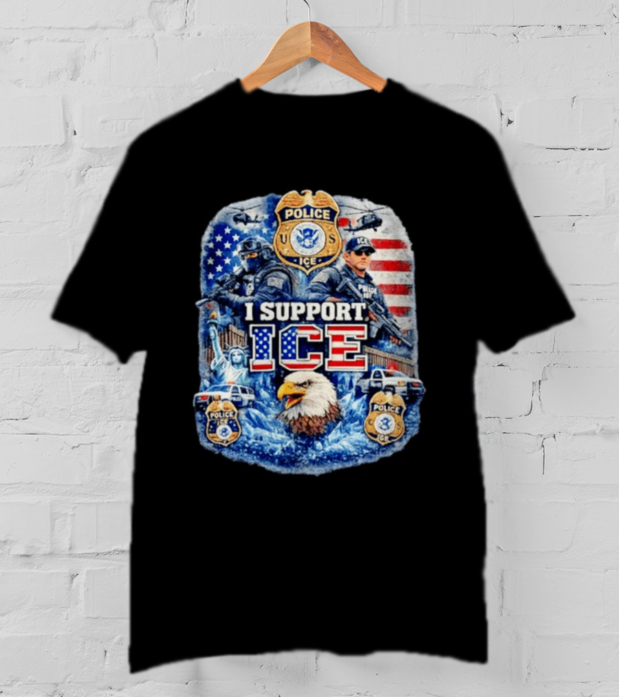 I Support ICE Police 2026 US Flag Eagle Badge Statue Of Liberty And Officers T-Shirt