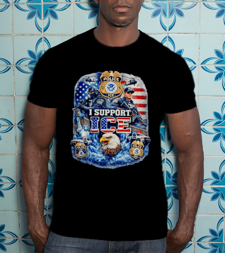 I Support ICE Police 2026 US Flag Eagle Badge Statue Of Liberty And Officers T-Shirt