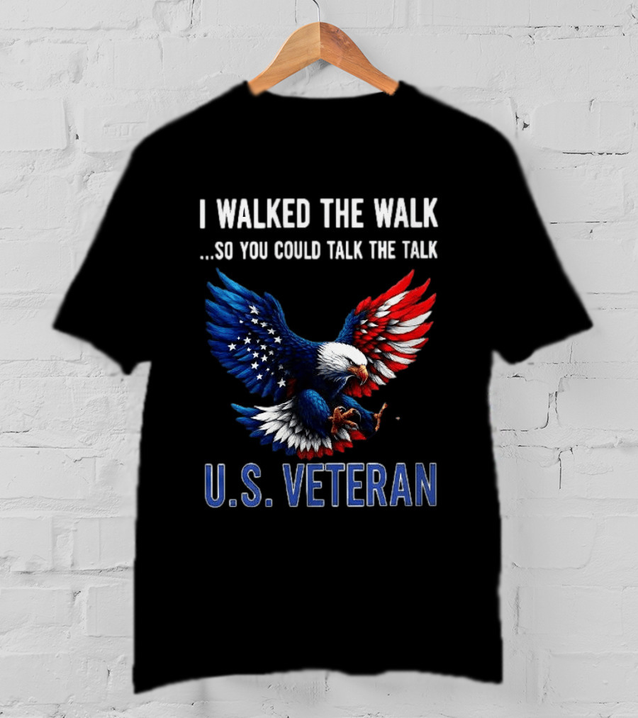 I Walked The Walk So You Could Talk The Talk U.S. Veteran Bald Eagle Flag T-Shirt