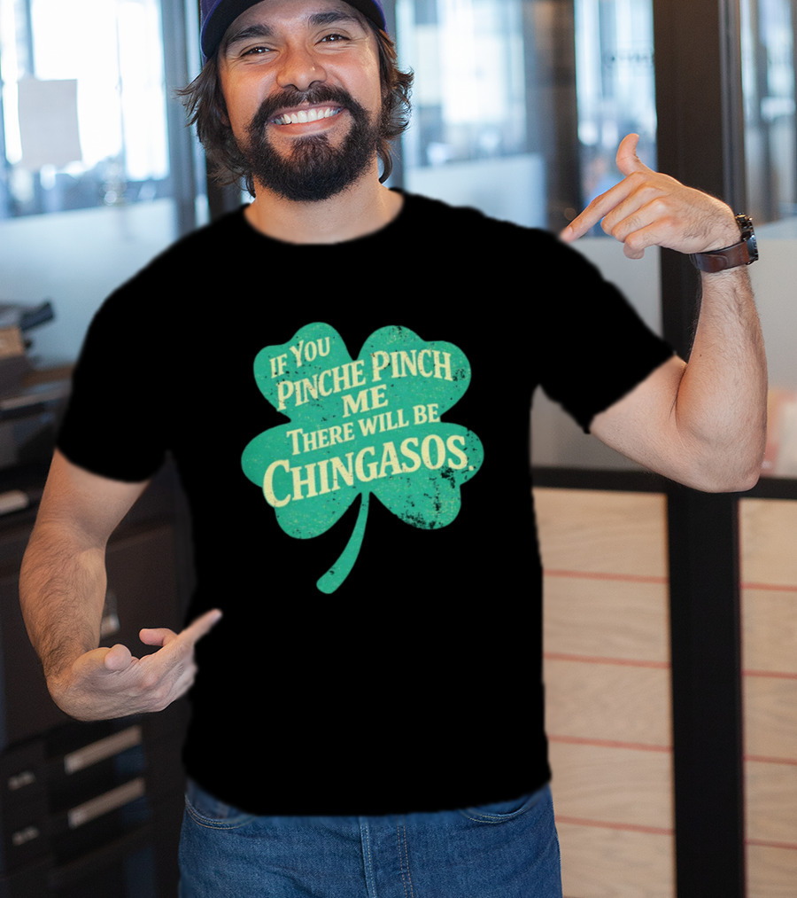 If You Pinche Pinch Me There Will Be Chingasos St. Patrick's Day Humor Shamrock T-Shirt