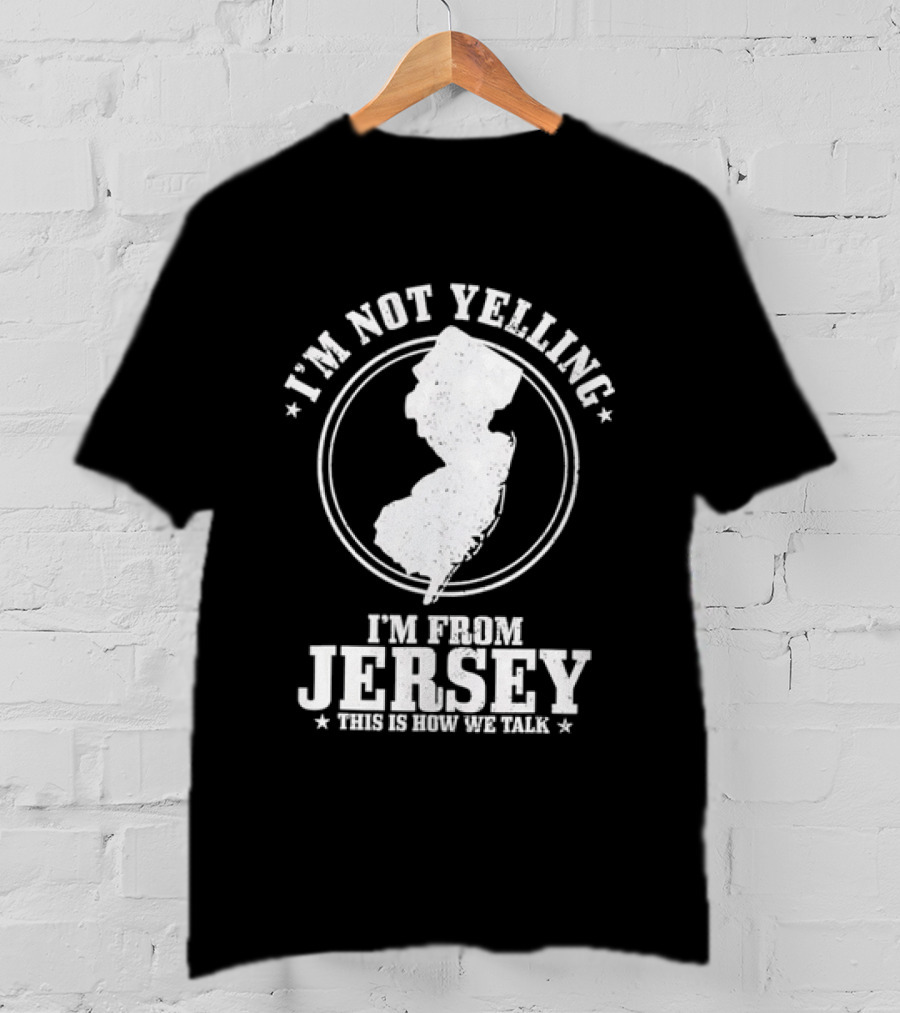 I'm Not Yelling I'm From Jersey This Is How We Talk Map T-Shirt