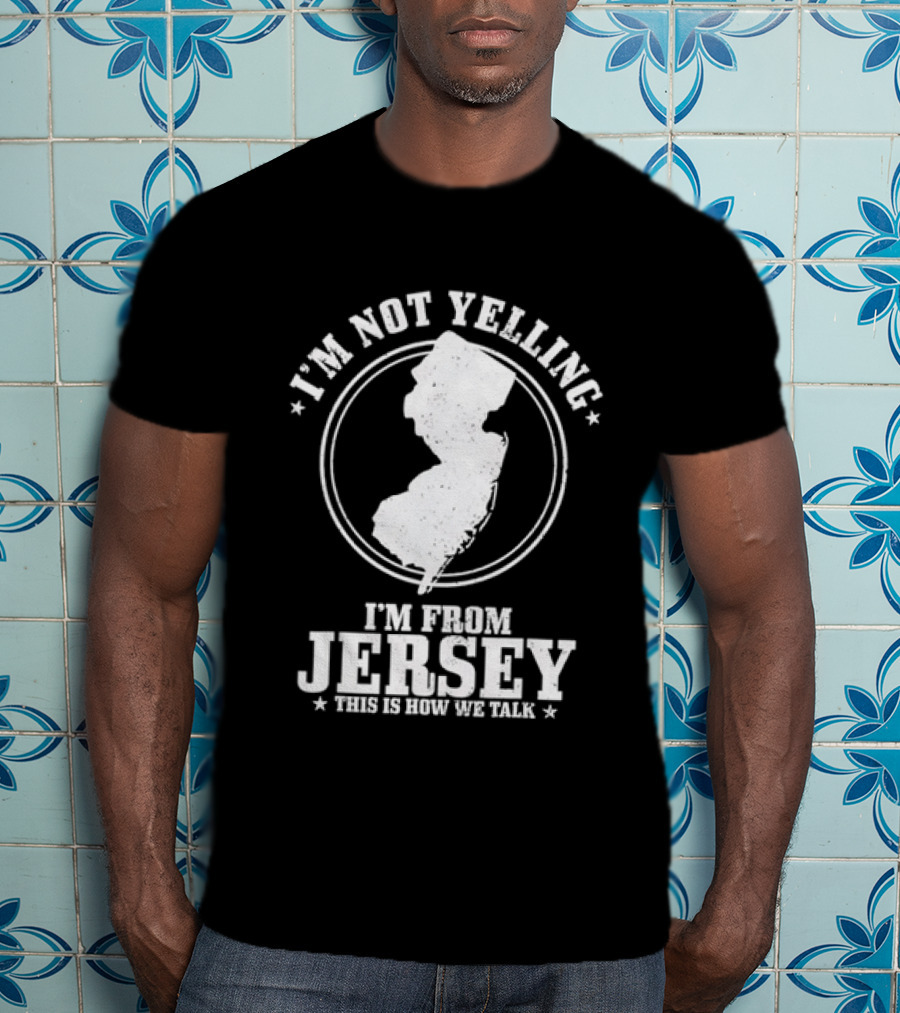 I'm Not Yelling I'm From Jersey This Is How We Talk Map T-Shirt