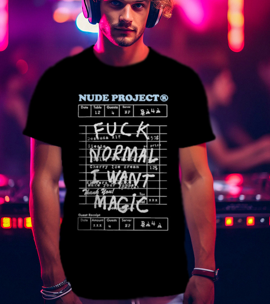 Nude Project Fuck Normal I Want Magic Fashion T-Shirt