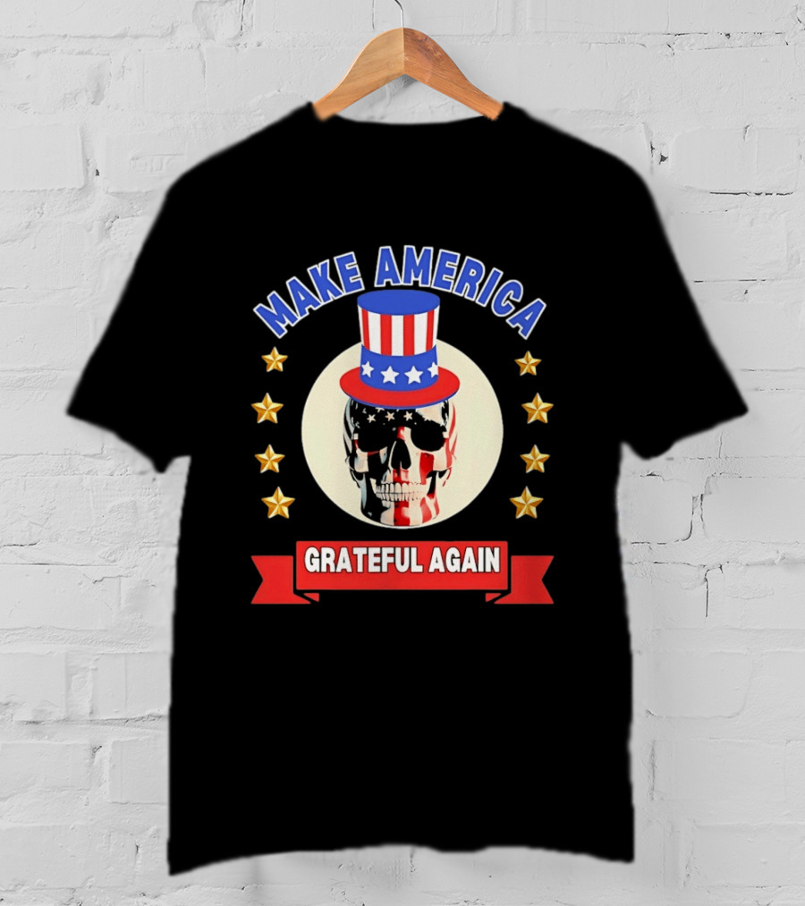Make America Grateful Again USA Skull Stars And Stripes Top Hat T-Shirt