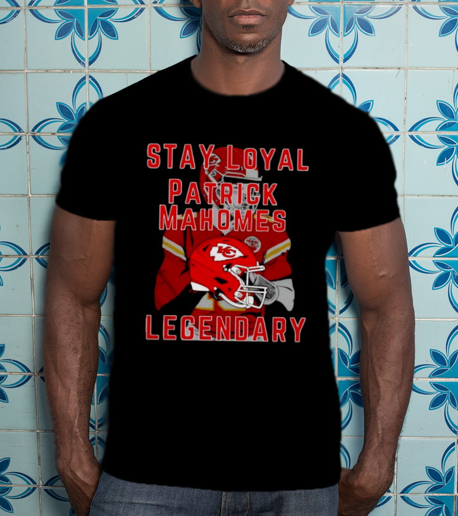 Kansas City Chiefs Stay Loyal Patrick Mahomes Legendary T-Shirt
