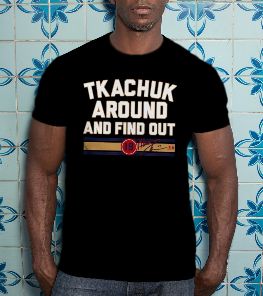 Tkachuk Around And Find Out 19 Hockey Signature T-Shirt
