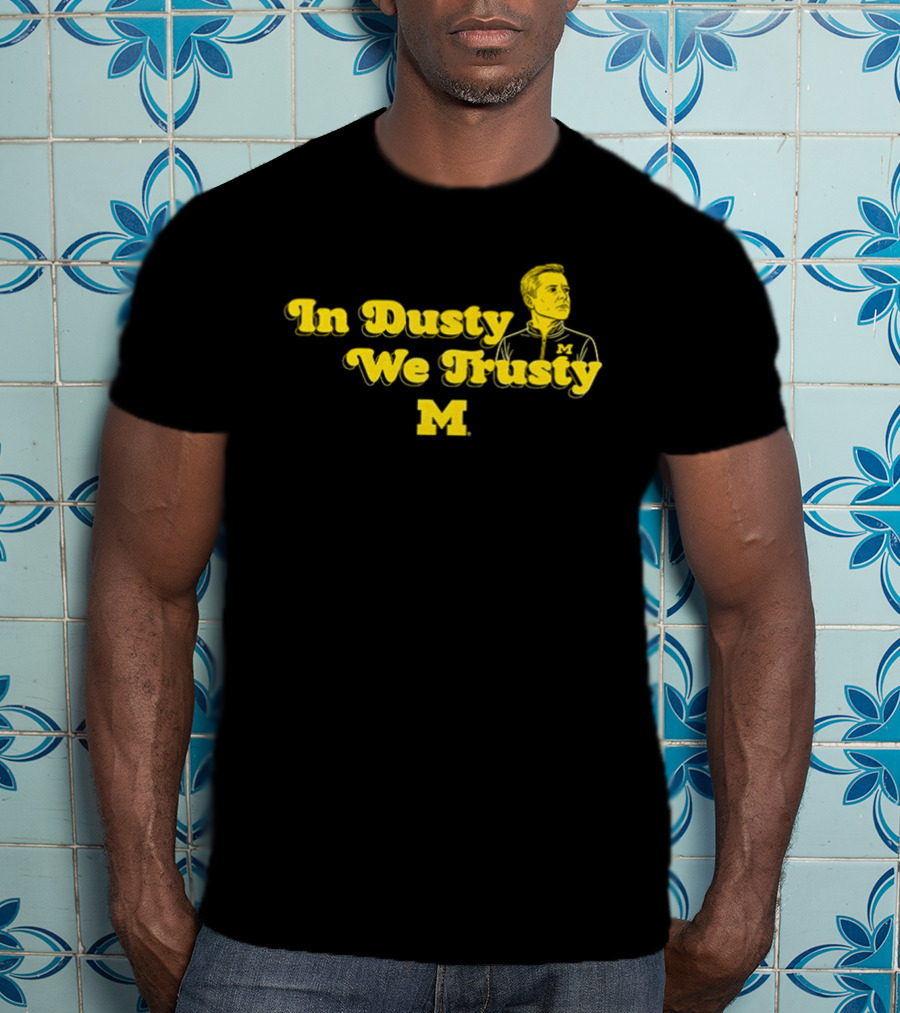 In Dusty We Trusty Michigan Wolverines M T-Shirt