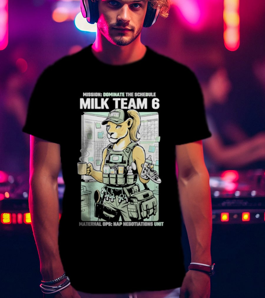 MILK TEAM 6 Maternal Ops Nap Negotiations Unit Dominate The Schedule T-Shirt