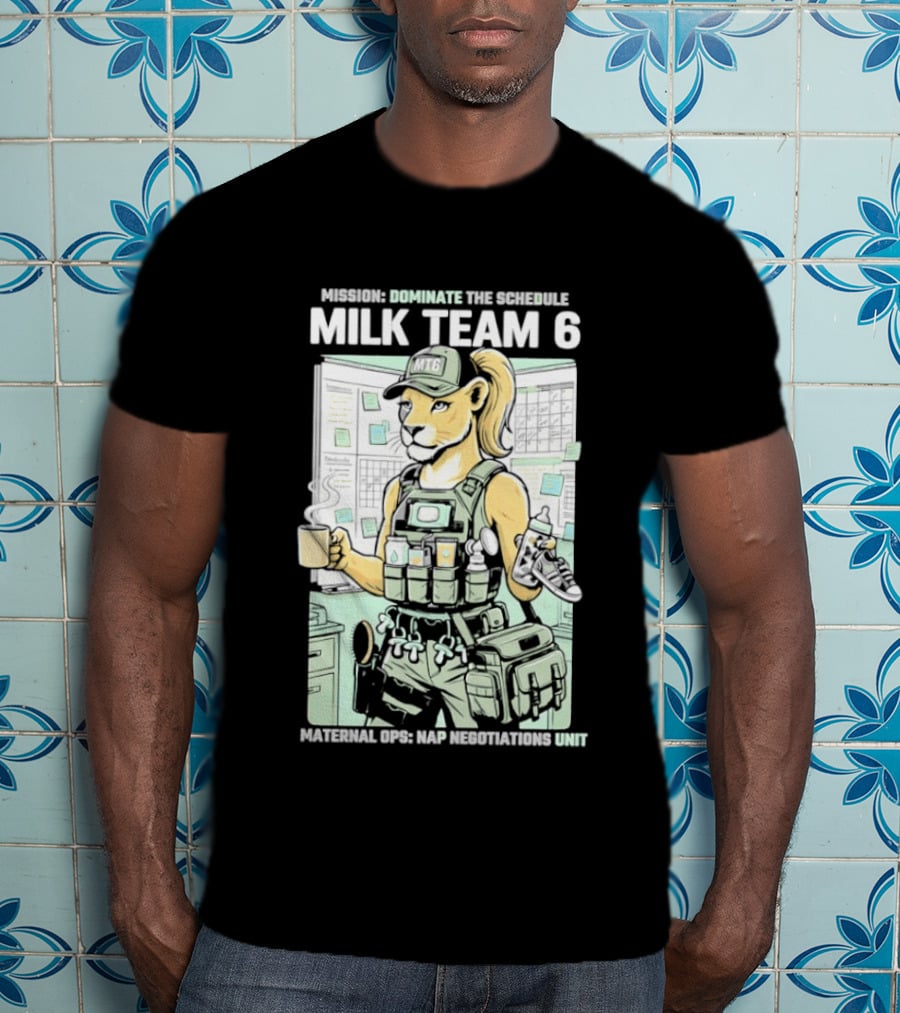 MILK TEAM 6 Maternal Ops Nap Negotiations Unit Dominate The Schedule T-Shirt