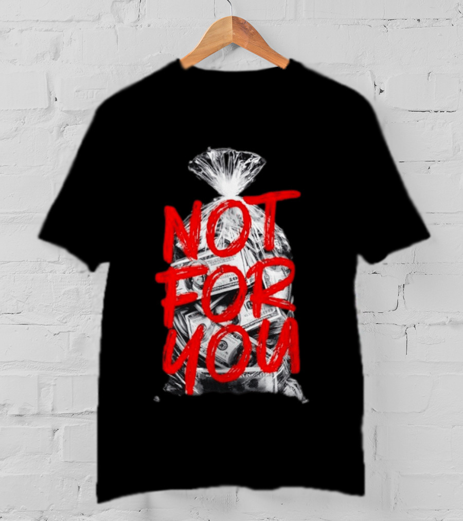 Not For You Money Bag Dollar Bills T-Shirt