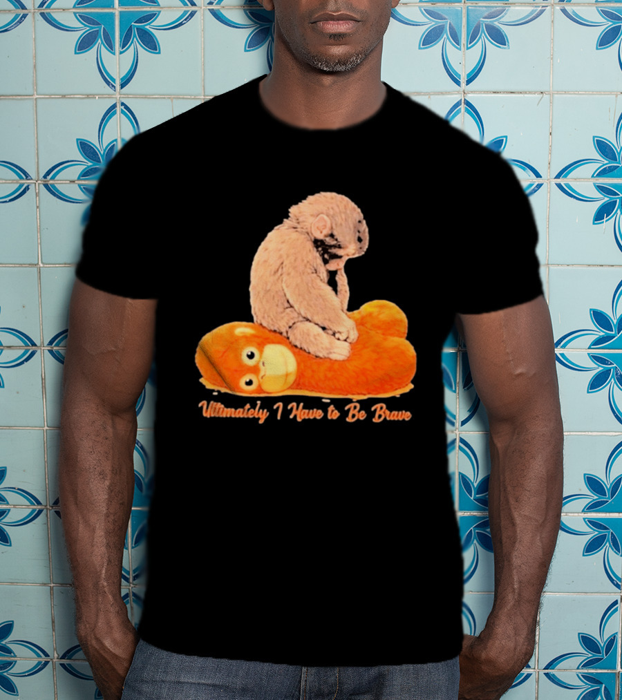 Monkey Punch Ultimately I Have To Be Brave Cute Animal T-Shirt