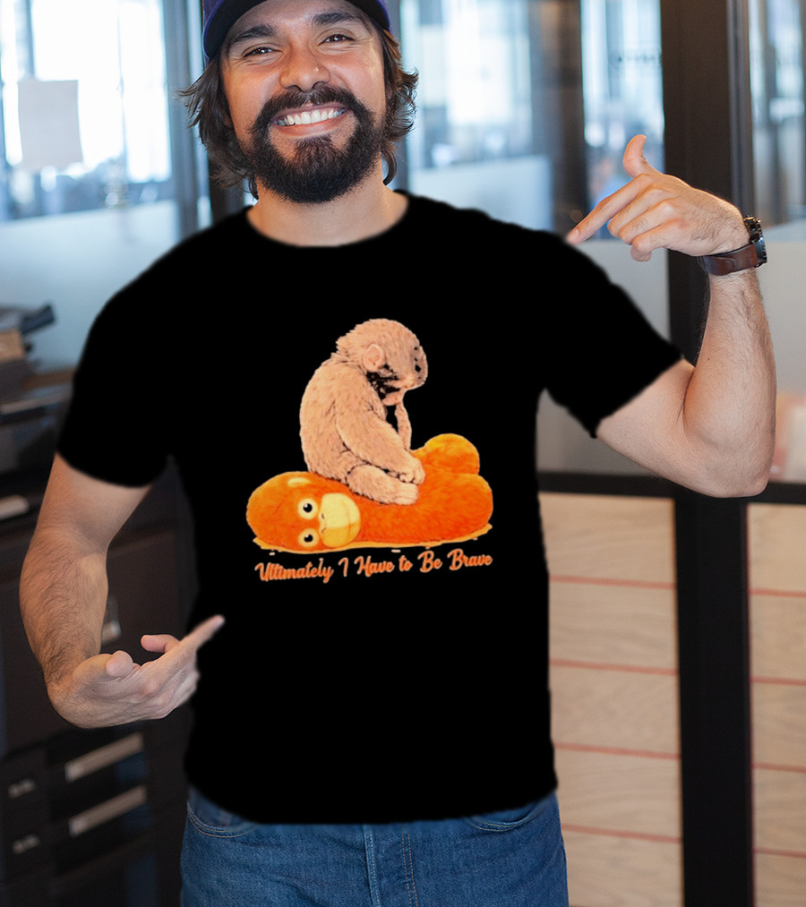 Monkey Punch Ultimately I Have To Be Brave Cute Animal T-Shirt