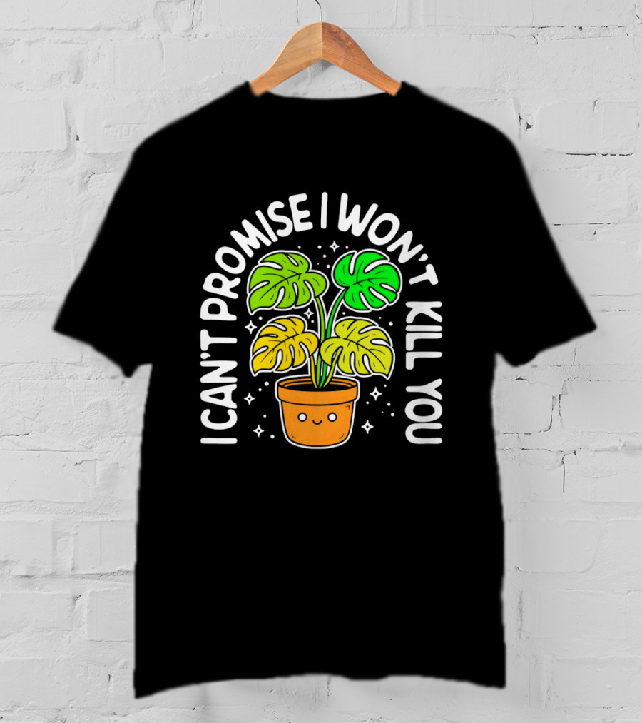 Monstera I Can't Promise I Won't Kill You Cute Plant Lovers T-Shirt