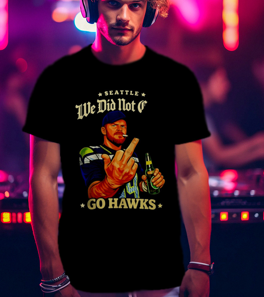 Seattle We Did Not Go Hawks Middle Finger Sam Darnold Ernest Jones Parade T-Shirt