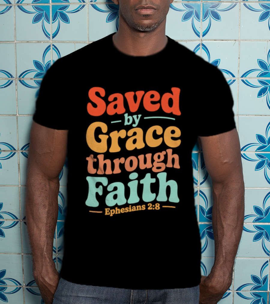 Saved By Grace Through Faith Ephesians 2:8 Christian Jesus Cross T-Shirt