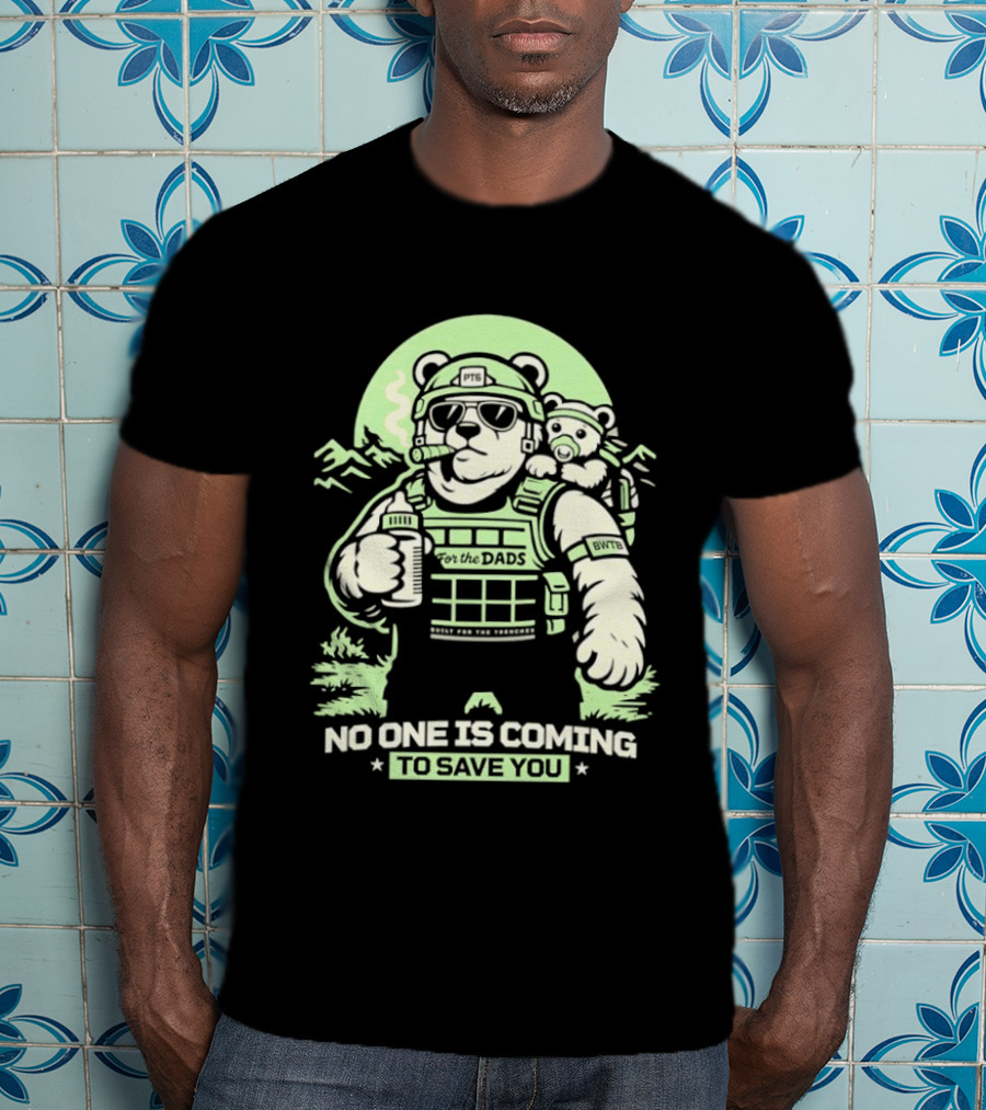 Papa Team 6 Tactical Bears No One Is Coming To Save You T-Shirt