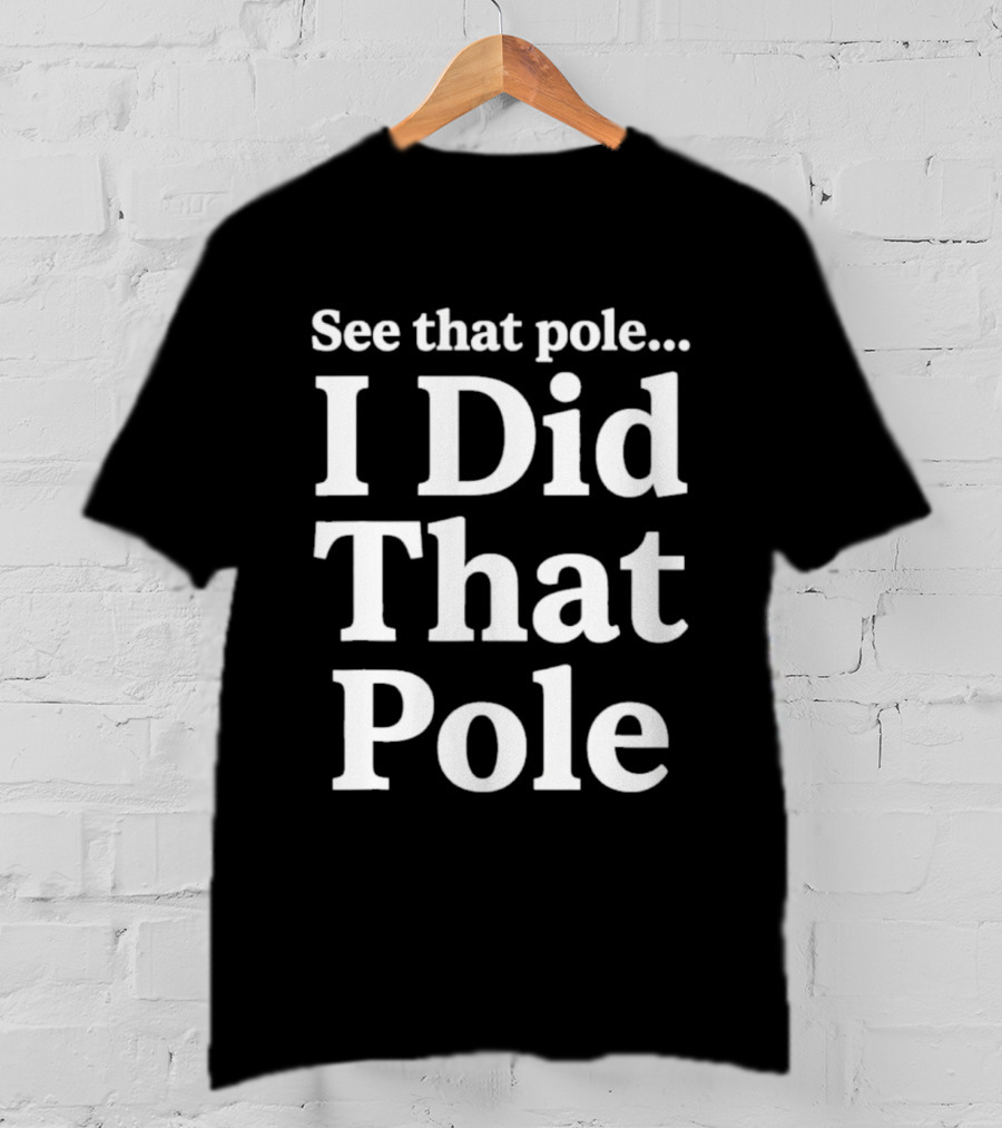 See That Pole I Did That Pole Motocross T-Shirt