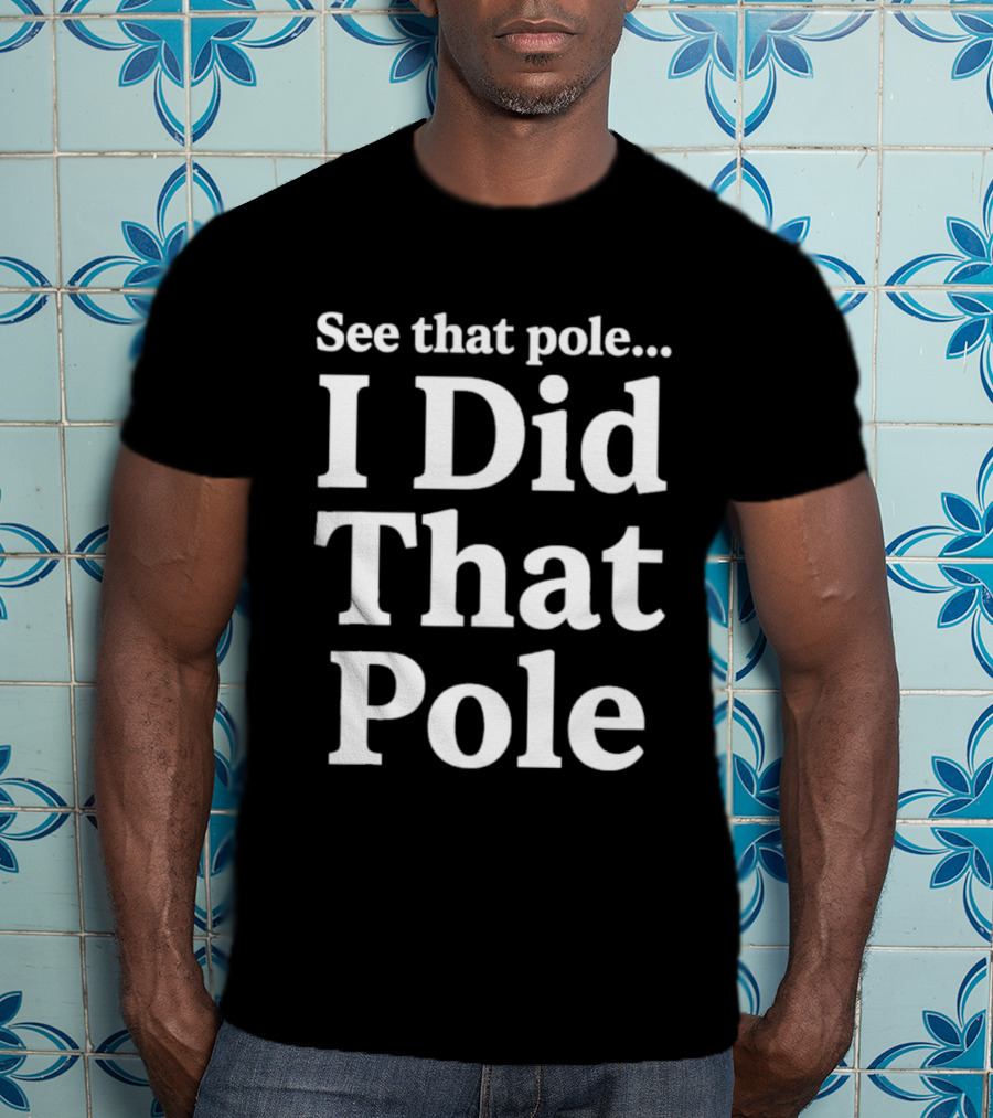 See That Pole I Did That Pole Motocross T-Shirt