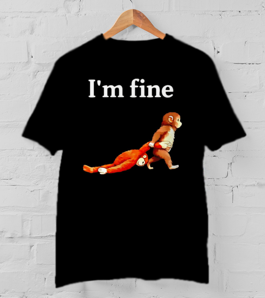 I'm Fine Punch The Monkey Drag The Stuffed Animal T-Shirt