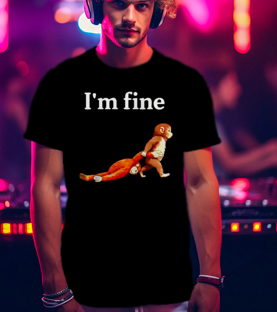 I'm Fine Punch The Monkey Drag The Stuffed Animal T-Shirt