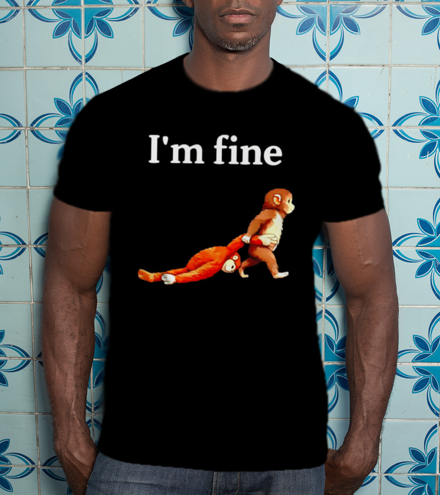 I'm Fine Punch The Monkey Drag The Stuffed Animal T-Shirt