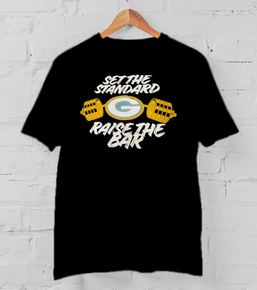 Set The Standard Raise The Bar Green Bay Packers T-Shirt
