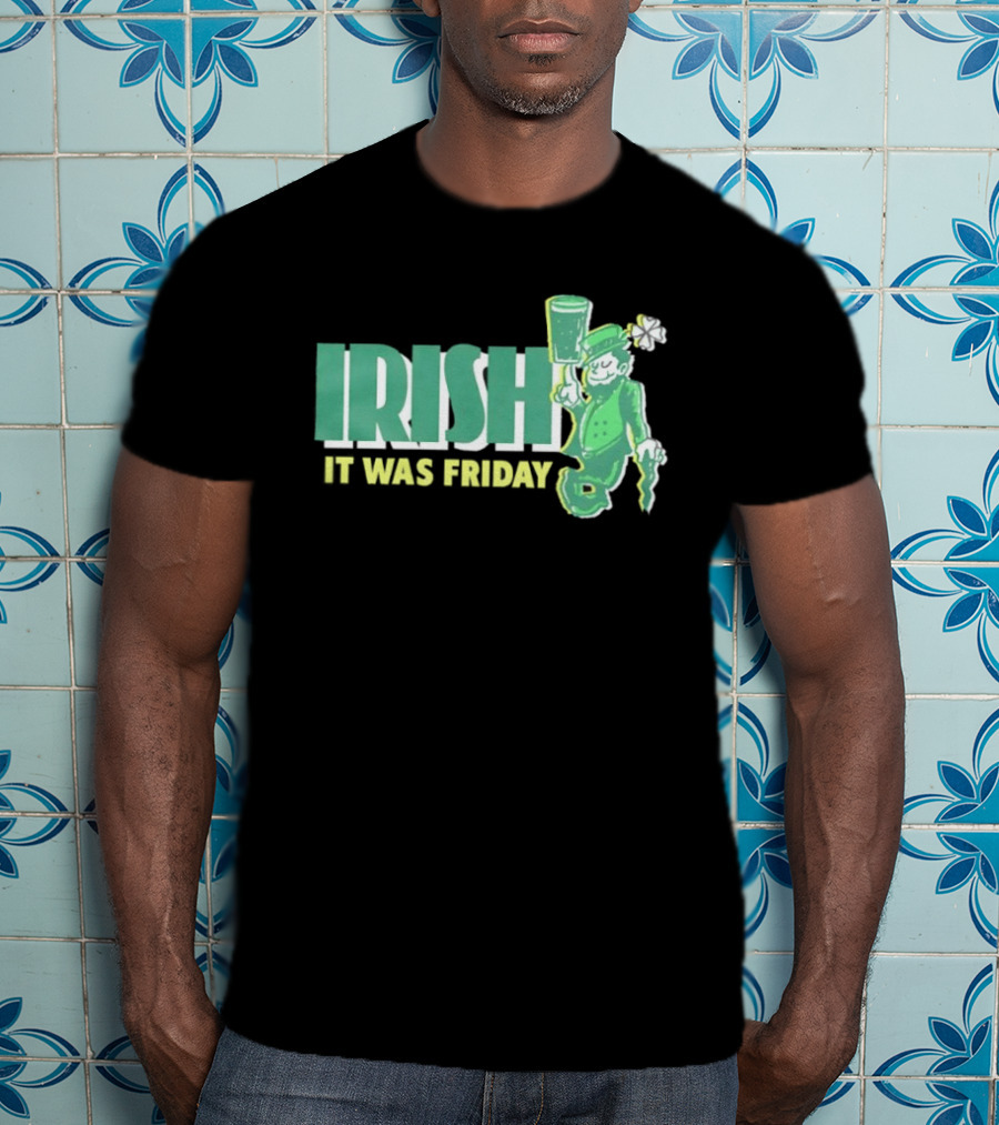 Irish Leprechaun It Was Friday T-Shirt